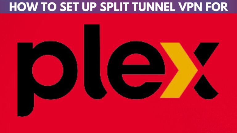 How to Set Up Split Tunnel VPN for PLEX