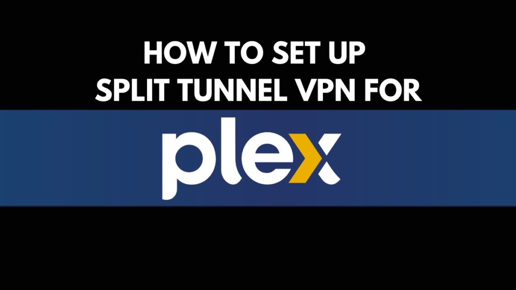 How to Set Up Split Tunnel VPN for PLEX